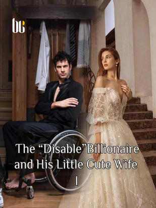 The "Disable" Billionaire and His Little Cute Wife I